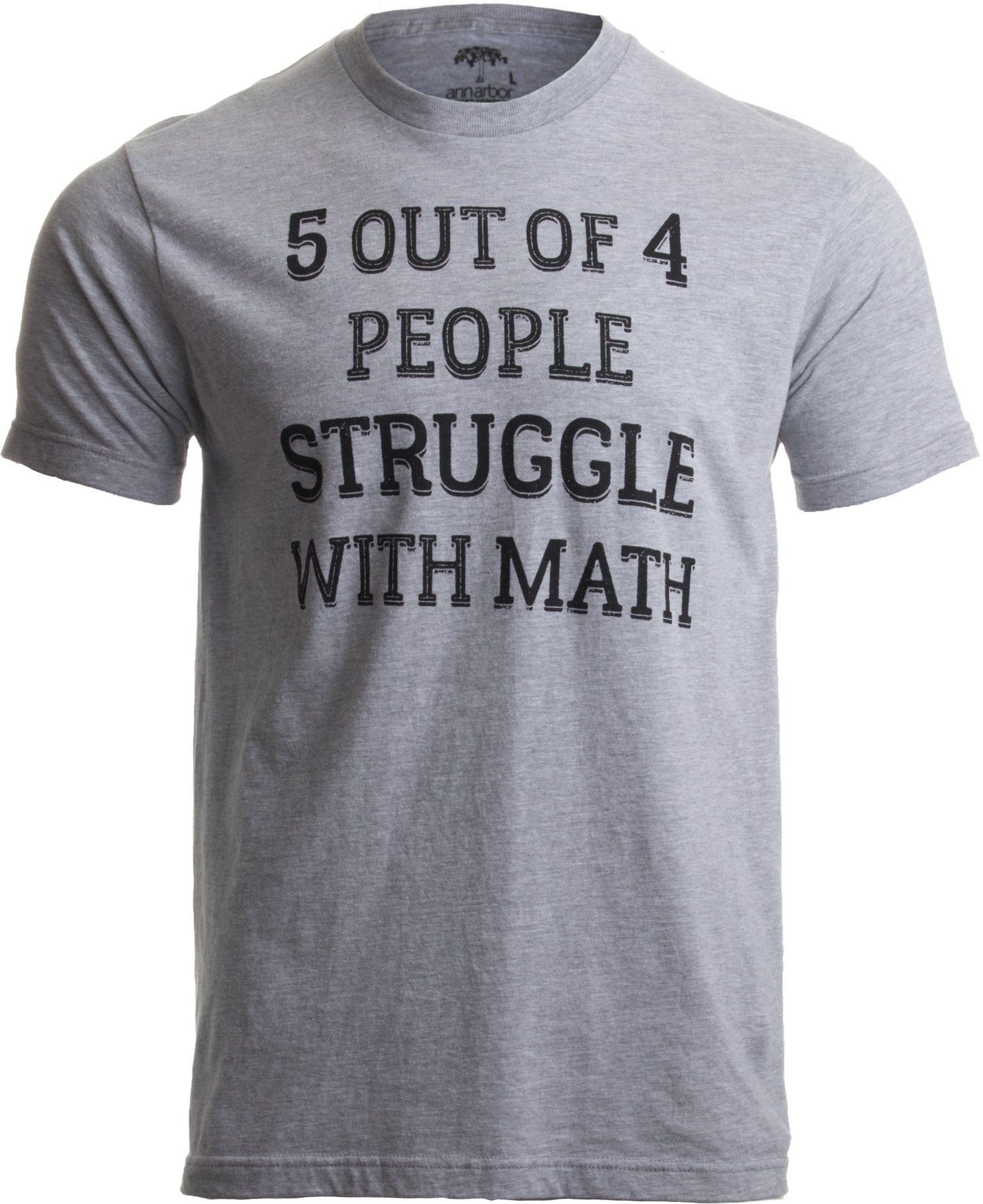 5 of 4 People Struggle with Math | Funny School Teacher Teaching Joke T-shirt - Men's/Unisex