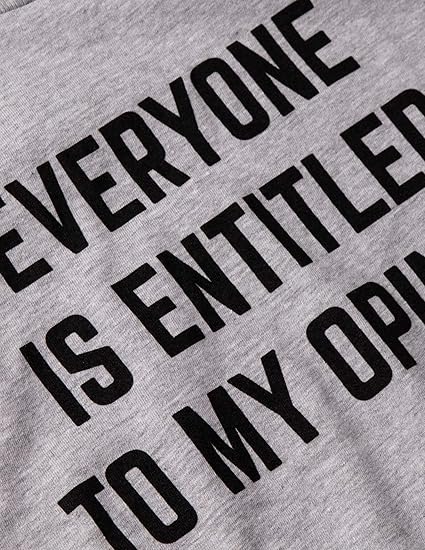 Everyone is Entitled to My Opinion | Funny Sarcastic Comment Sarcasm Humor Saying Phrase for Men Women T-Shirt