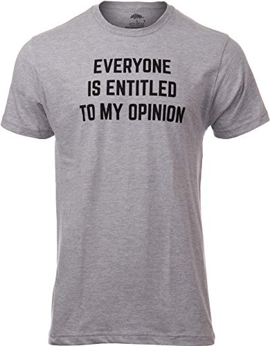 Everyone is Entitled to My Opinion | Funny Sarcastic Comment Sarcasm Humor Saying Phrase for Men Women T-Shirt